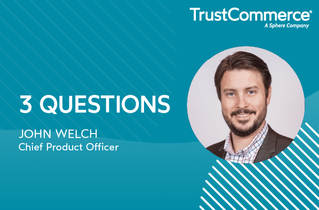 3 Questions with John Welch, Chief Product Officer