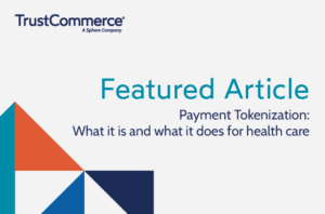 Image with the text: Payment tokenization: What it is and what it does for health care