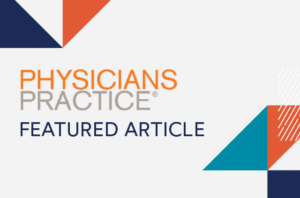Graphic that says Physicians Practice featured article