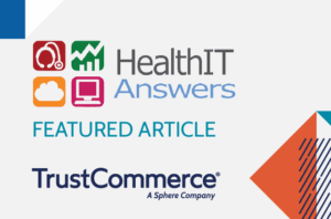 Logo of Health IT Answers and TrustCommerce with the phrase Featured Article