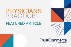 Physicians Practice Logo with the text "Featured Article" and the TrustCommerce logo